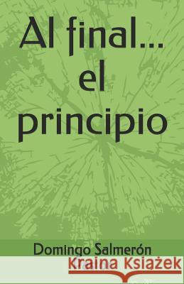 Al final...el principio Domingo Salmero 9781097968114