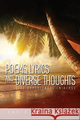 Poems, Lyrics and Diverse Thoughts: Life Experiences in Verse Guy Calvert Henley David Lee Henley 9781097970971