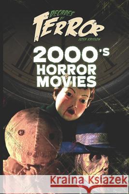 Decades of Terror 2019: 2000's Horror Movies Steve Hutchison 9781097971817