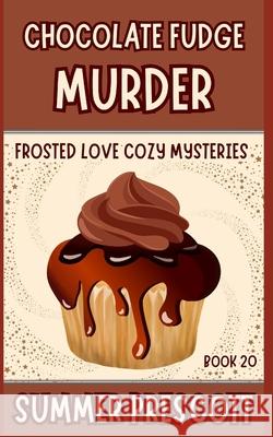 Chocolate Fudge Murder Summer Prescott 9781097980901 Independently Published