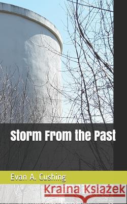 Storm From the Past Evan a. Cushing 9781097982646 Independently Published