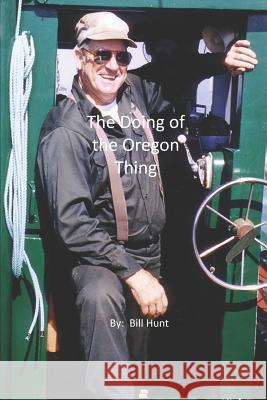 The Doing of the Oregon Thing Bill Hunt 9781097991075 Independently Published