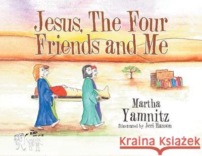 Jesus, The Four Friends and Me Martha Yamnitz 9781098000288 Christian Faith