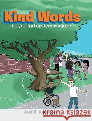 Kind Words: the glue that helps keep us together Jeni D. Davenport 9781098000349 Christian Faith Publishing, Inc.