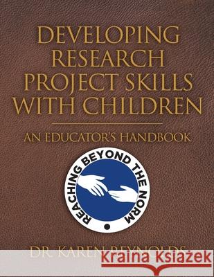 Developing Research Project Skills with Children: An Educator's Handbook Dr Karen Reynolds 9781098000776