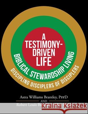 A Testimony-Driven Life Astra Williams Brantley Psyd, Robert Louis Brantley Mba, PhD 9781098001735