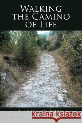 Walking the Camino of Life Ascension Mena 9781098002015