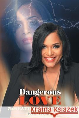 Dangerous Love: From Battered to Boss Lady Crockett, Pennie 9781098004736 Christian Faith Publishing, Inc