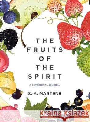 The Fruits Of The Spirit: A Devotional Journal S a Martens 9781098007164 Christian Faith