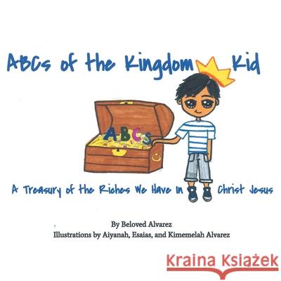 ABC's of the Kingdom Kid Beloved Alvarez, Aiyanah Esaias Kimemelah Alvarez 9781098012274 Christian Faith