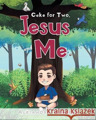 Cake for Two, Jesus and Me Alejandro Herrera 9781098012809 Christian Faith