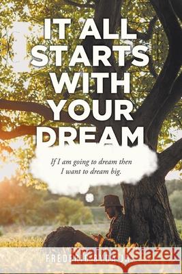It All Starts with Your Dream Frederic Byd 9781098012908