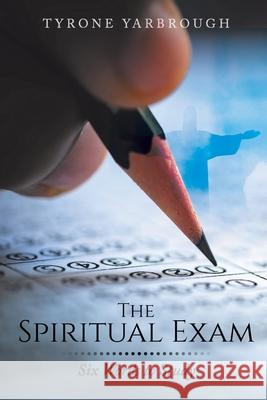 The Spiritual Exam: Six Words to Study Tyrone Yarbrough 9781098012960