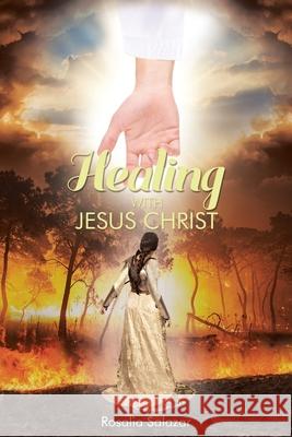 Healing with Jesus Christ Rosalia Salazar 9781098013783