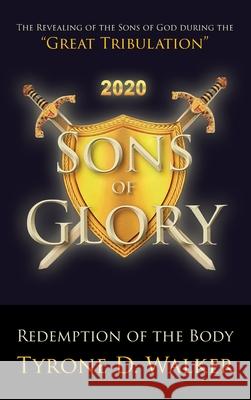 Sons of Glory: Redemption of the Body: The Revealing of the Sons of God during the 
