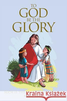 To God Be The Glory Bruce E Wright 9781098015510 Christian Faith