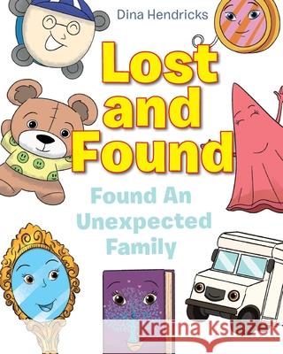 Lost and Found: Found An Unexpected Family Dina Hendricks 9781098015619 Christian Faith Publishing, Inc