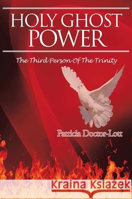 Holy Ghost Power: The Third Person of the Trinity Patricia Doctor-Lott 9781098016937 Christian Faith