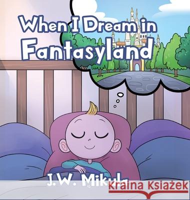 When I Dream in Fantasyland J W Mikula 9781098017217 Christian Faith