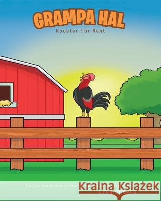 Grampa Hal: Rooster for Rent Lynn Cooper 9781098018634 Christian Faith Publishing, Inc