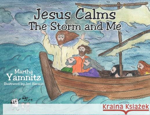 Jesus Calms The Storm and Me Martha Yamnitz Jeri Hanson 9781098018900 Christian Faith Publishing, Inc