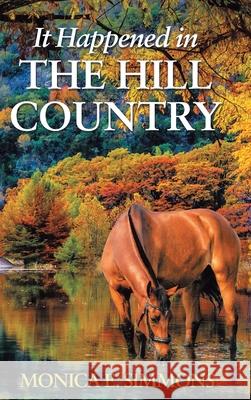It Happened in The Hill Country Monica E. Simmons 9781098019846