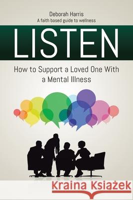 Listen: How to Support a Loved One with a Mental Illness Deborah Harris 9781098020187 Christian Faith