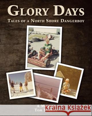 Glory Days: Tales of a North Shore Dangerboy Tom Terrill 9781098021641