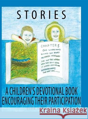 Stories: A Children's Devotional Book Encouraging Their Participation Glen K Schultz 9781098022303 Christian Faith
