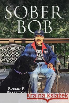 Sober Bob Robert F Brazelton 9781098023416 Christian Faith