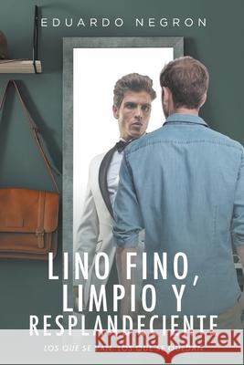 Lino fino, limpio y resplandeciente: Los que se van, los que se quedan Eduardo Negron 9781098023805 Christian Faith Publishing, Inc