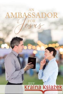 An Ambassador for Jesus Jeff Kissell 9781098024734 Christian Faith