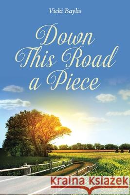 Down This Road a Piece Vicki Baylis 9781098025281