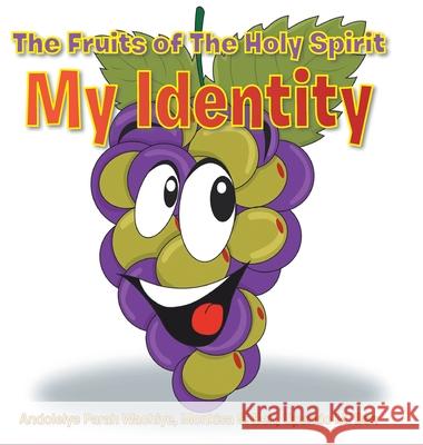 The Fruits of The Holy Spirit: My Identity Andolelye Parah Wachiye, Monkisa S Ben, Upendo M Ben 9781098025663 Christian Faith