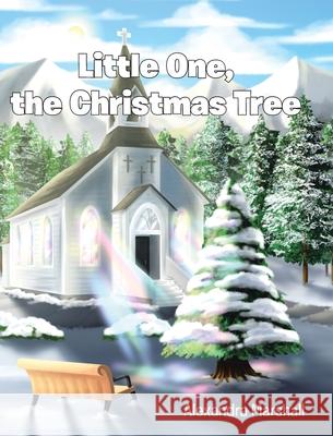 Little One, the Christmas Tree Alexandra Marshall 9781098028091 Christian Faith Publishing, Inc
