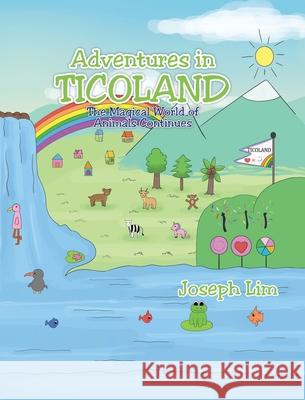 Adventures in Ticoland: The Magical World of Animals Continues Joseph Lim 9781098028190