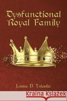 Dysfunctional Royal Family Lonnie D Tolander 9781098028930 Christian Faith