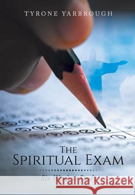 The Spiritual Exam: Six Words to Study Tyrone Yarbrough 9781098029869