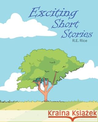 Exciting Short Stories R E Rice 9781098030605 Christian Faith