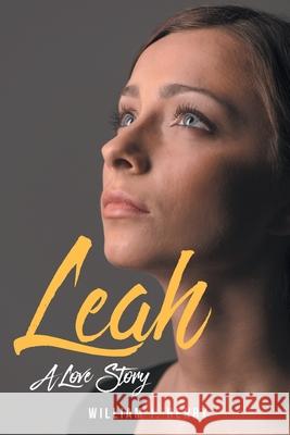 Leah: A Love Story William J Henry 9781098031022