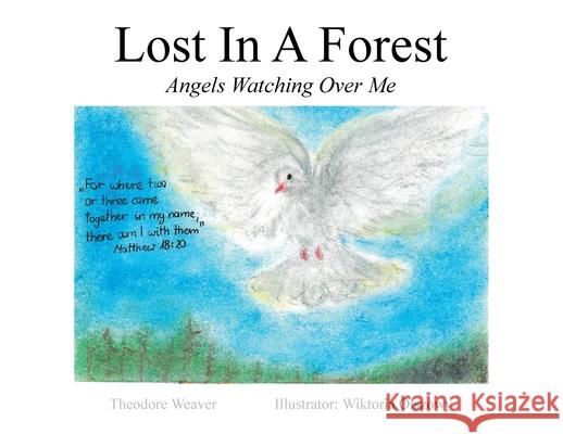 Lost In A Forest: Angels Watching Over Me Theodore Weaver, Wiktoria Olszowy 9781098031510