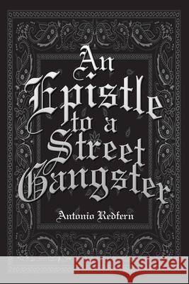 An Epistle to a Street Gangster Antonio Redfern 9781098032029 Christian Faith Publishing, Inc