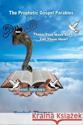 The Prophetic Gospel Parables Rachel Thomas 9781098032326 Christian Faith Publishing, Inc