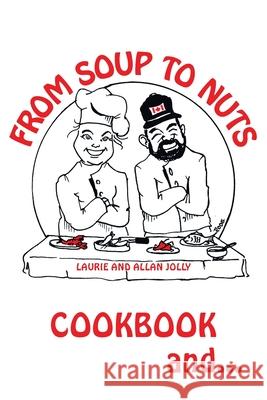 From Soup to Nuts: Cookbook and Hysterical Tales Jolly, Laurie 9781098032364