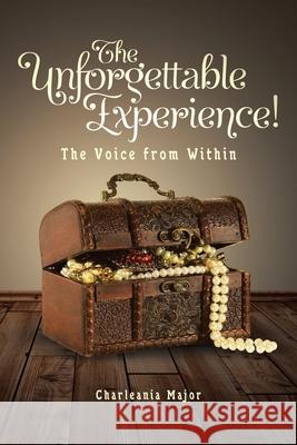 The Unforgettable Experience!: The Voice from Within Charleania Major 9781098033811