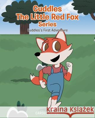 Cuddles the Little Red Fox: Cuddles's First Adventure Carole Jaeggi 9781098033859