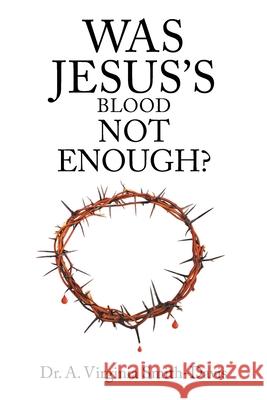 Was Jesus's Blood Not Enough? Dr A Virginia Smith-Davis 9781098034450