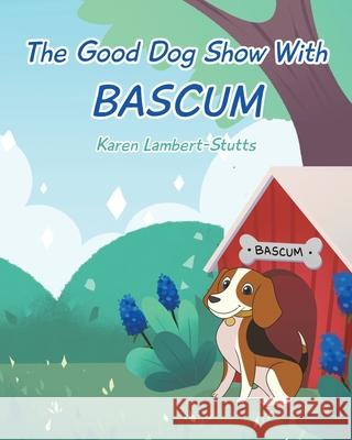 The Good Dog Show With Bascum Karen Lambert-Stutts 9781098035525 Christian Faith