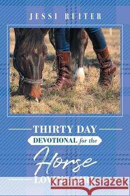 Thirty Day Devotional for the Horse Loving Girl Jessi Ruiter 9781098036157