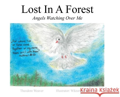 Lost In A Forest: Angels Watching Over Me Theodore Weaver, Wiktoria Olszowy 9781098036539